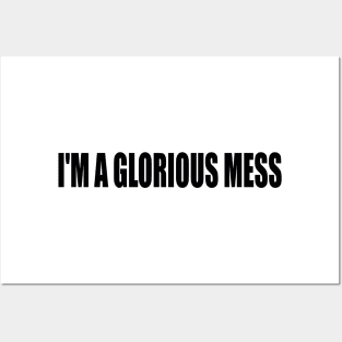 I'm A Glorious Mess Posters and Art